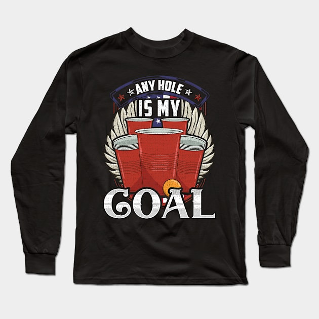Any Hole Is My Goal Beer Pong Patriotic USA Long Sleeve T-Shirt by theperfectpresents